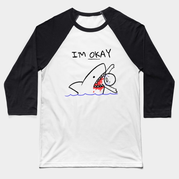 I'm Okay Eaten By Shark Baseball T-Shirt by BlueCloverTrends